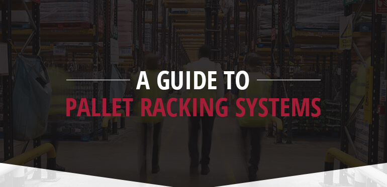 A Guide To Pallet Racking Systems