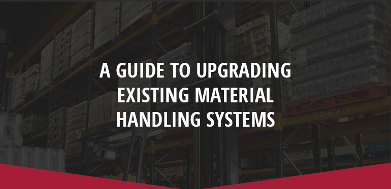 A Guide to Upgrading Existing Material Handling Systems